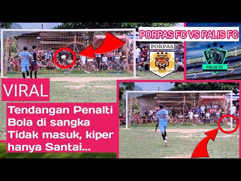 ⚽ PORPAS FC VS PALIS FC ⚽ Adu Penalti, Skor Akhir PORPAS FC Unggul