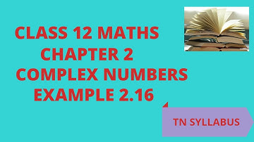 #12TH MATHS #COMPLEX NUMBER #EXAMPLE 2.16 |12TH MATHS CHAPTER 2 COMPLEX NUMBER EXAMPLE 2.16