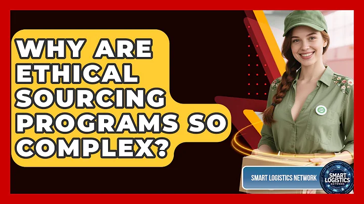 Why Are Ethical Sourcing Programs So Complex? - Smart Logistics Network