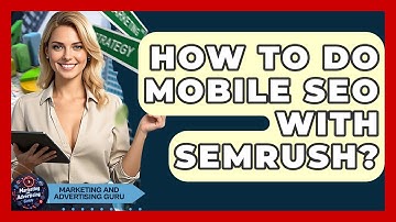 How To Do Mobile SEO With Semrush? - Marketing and Advertising Guru