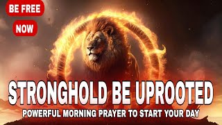 How to Break Free from Strongholds | Powerful Morning Prayer
