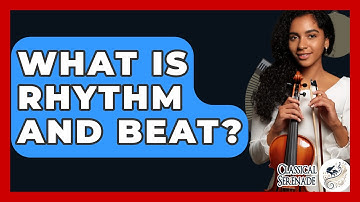 What Is Rhythm And Beat? - Classical Serenade