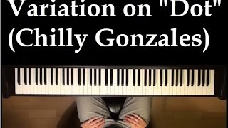 Video thumbnail of "Variation on Dot (Chilly Gonzales)"