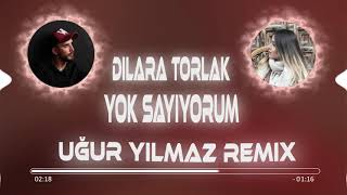 Dilara Torlak - Yok Sayıyorum (Uğur Yılmaz Remix) Resimi