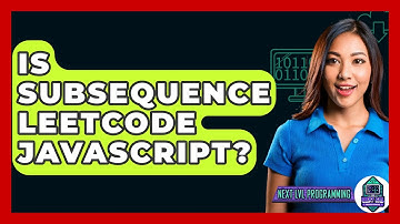 Is Subsequence Leetcode Javascript? - Next LVL Programming