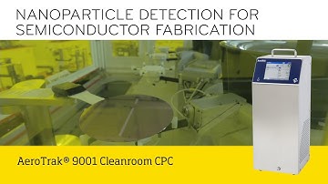 Nanoparticle detection for semiconductor fabrication using TSI AeroTrak 9001 cleanroom CPC