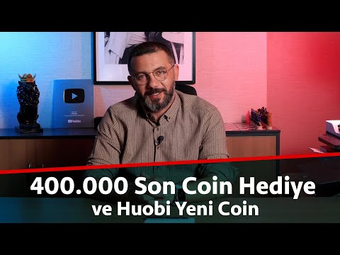 400.000 Son Coin Hediye ve Huobi Yeni Coin