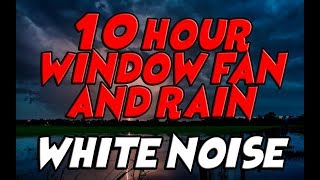 10 Hour Window Fan And Rain - White Noise For A More Restful Sleep