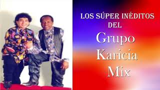 Los Súper Inéditos del Grupo Karicia Mix