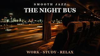 The Night Bus 🚌 | Smooth Jazz for Long Rides & Deep Sleep - YouTube