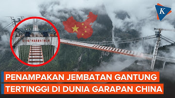 Penampakan Jembatan Gantung Tertinggi di Dunia yang Dibangun China