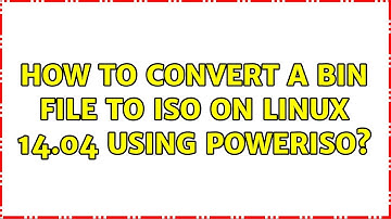 Ubuntu: How To Convert a BIN file to ISO on Linux 14.04 Using PowerIso?