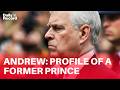 Andrew Mountbatten-Windsor: Profile of a former Prince