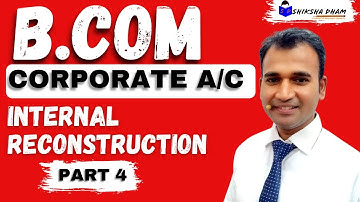 corporate accounting for b.com | internal reconstruction | sol |du | corporate account | b.com class