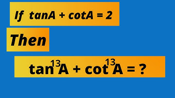If tanA +cotA = 2 Then What Is The Value Of tan^13A + cot^13A.||Find tan^13A + cot^13A value??||