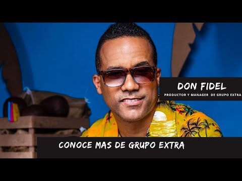 GRUPO EXTRA - | CONOCE A DON FIDEL - PRODUCTOR Y MANAGER DE GRUPO EXTRA