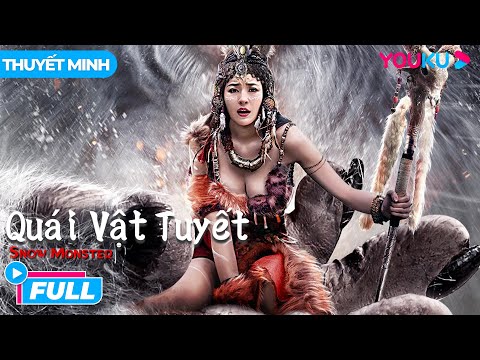 [THUYẾT MINH] Quái Vật Tuyết | Quái Vật Khó Qua Ải Mỹ Nhân | Phim Hành Động | Phim Lẻ YOUKU