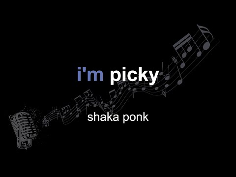 shaka ponk | i'm picky | lyrics | paroles | letra |