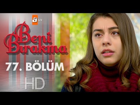 Beni Bırakma 77. Bölüm