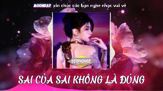 Sai Của Sai Không Là Đúng Deep House Buồn 2026 Nhạc Chill Tâm Trạng Hay Nhất