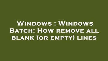 Windows : Windows Batch: How remove all blank (or empty) lines