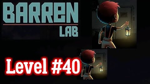 Barren Lab Level 40 last Level walkthrough Android