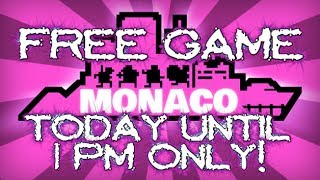 URGENT! Free Game until 1 pm PST Today! (Monaco)