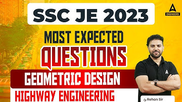 SSC JE 2023 | Most Expected Questions | GEOMETRIC DESIGN | HIGHWAY ENGINEERING | By Rehan Sir