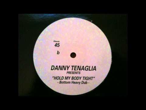 Danny Tenaglia - Hold My Body Tight (Bottom Heavy Dub)