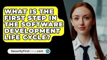 What Is The First Step In The Software Development Life Cycle? - SecurityFirstCorp.com