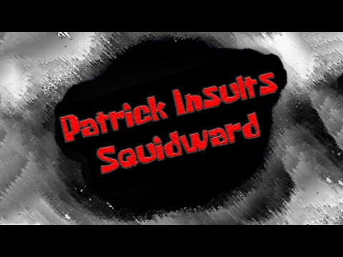 Patrick Insults Squidward