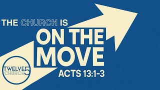 The Church Is On The Move (Part 1) - Acts 13:1-3