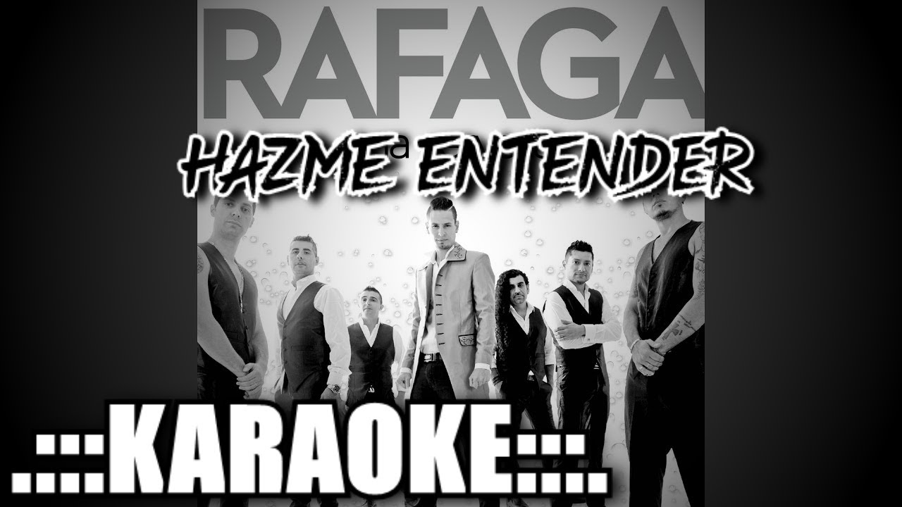 Rafaga Hazme entender ( KARAOKE )