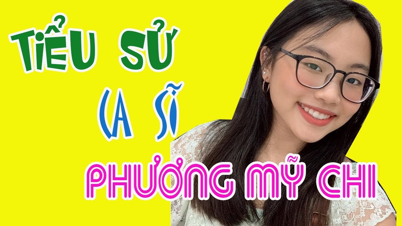 Tiểu sử ca sĩ PHƯƠNG MỸ CHI - Con nuôi ca sĩ QUANG LÊ