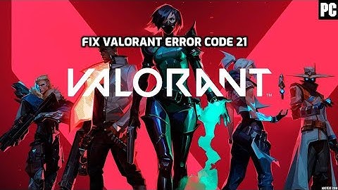 Fix Valorant Error Code 21