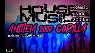 📌 DJ ANTHEM 2007 GORILLA HOUSE MUSIC JADUL 2000 AN 🔊 NOSTALGIA REMIX SPACE THREE GALACTIC MIX 90 AN