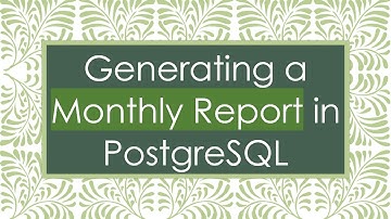 Generating a Monthly Report in PostgreSQL