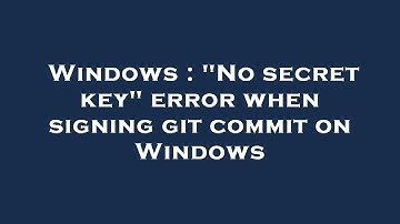 Windows : "No secret key" error when signing git commit on Windows