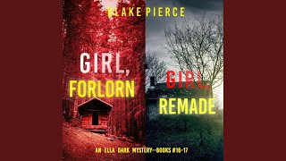 Chapter 257 - An Ella Dark Fbi Suspense Thriller Bundle: Girl, Forlorn (#16) and Girl, Remade (#17)