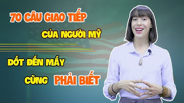 Giao tiếp tiếng Anh cơ bản - 70 CÂU CỬA MIỆNG CỦA NGƯỜI MỸ [Tiếng Anh giao tiếp Langmaster]