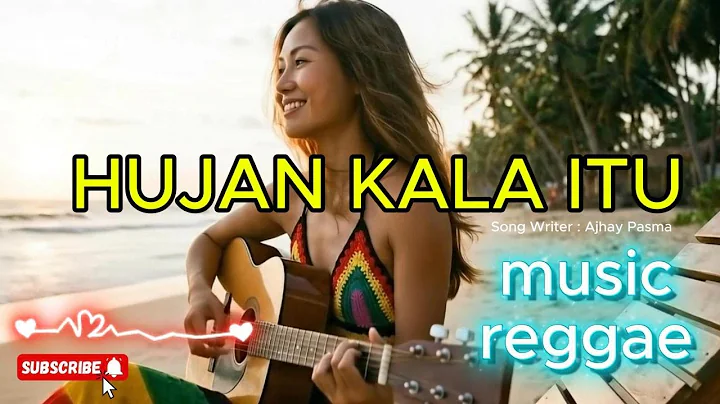 hujan kala itu versi reggae,valdy nyonk,Ajhay pasma,musik reggae santai buat kerja