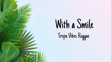 With A Smile - Tropa Vibes Reggae (lyrics)