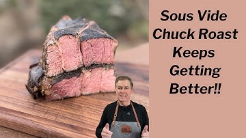 Sous Vide Chuck Roast - Keeps Getting Better!!