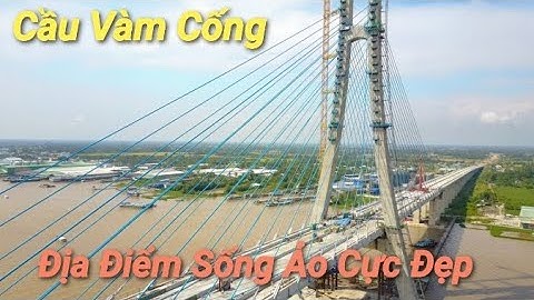 Cầu Vàm Cống - Điểm Sống Ảo Nổi Tiếng Hiện Nay