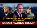 Venezuela Crisis Escalates:  Russia Tells U S  “Avoid Fatal Consequences”