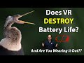 Is VR DESTROYING Your Battery Life - And Are You Wearing It Out?