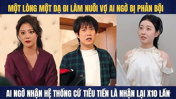 Chàng trai bị vợ phản bội nhận được hệ thống tiêu tiền hoàn trả lại gấp mười lần