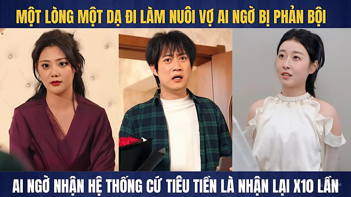 Chàng trai bị vợ phản bội nhận được hệ thống tiêu tiền hoàn trả lại gấp mười lần