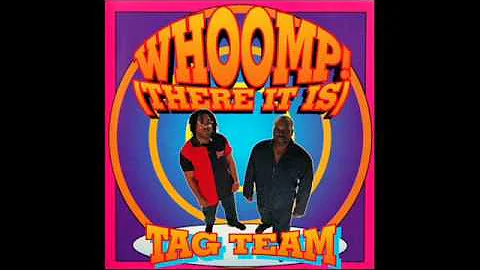 Tag Team  Whoomp! There It Is super clean version