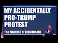 My Accidental Pro-Trump Protest | &#39;The Madness of King Donald&#39; Greg Shapiro